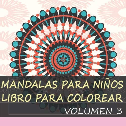 MANDALAS PARA NIÑOS LIBRO PARA COLOREAR: Volumen 3 (Spanish Edition)