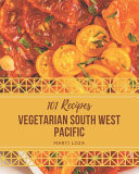 101 Vegetarian South West Pacific Recipes Home Cooking Made Easy with Vegetarian South West Pacific Cookbook!