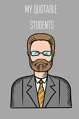 My Quotable Students: Funny Teacher Notebook To Collect Quotes - Soft, Matte | Cute gift for teachers | 6 x 9 - 100 pages ( Lined-Ruled Notebook, Diary, Composition Book)