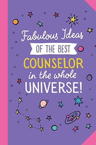 Fabulous Ideas of the Best Counselor in the Whole Universe: 6x9 Notebook, Great Counselor Gifts for Women & Men, Graduation, Thank You Gifts or Birthday Gifts