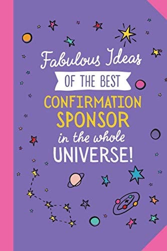 Fabulous Ideas of the Best Confirmation Sponsor in the Whole Universe: 6x9 Notebook