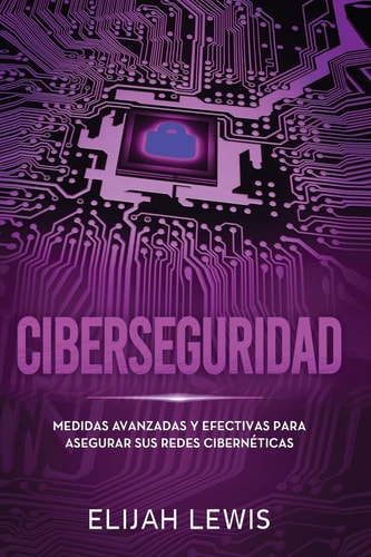 Ciberseguridad Medidas avanzadas y efectivas para asegurar sus redes cibernéticas