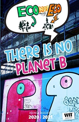 THERE IS NO PLANET B: Agenda scolaire journalier 2020/2021 (French Edition)