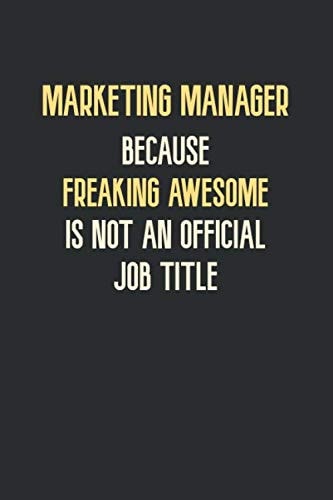 Marketing Manager Because Freaking Awesome is not an Official Job Title.: notebook journal lined paper,(6x9) inches ,120 pages , Soft Cover, Matte Finish