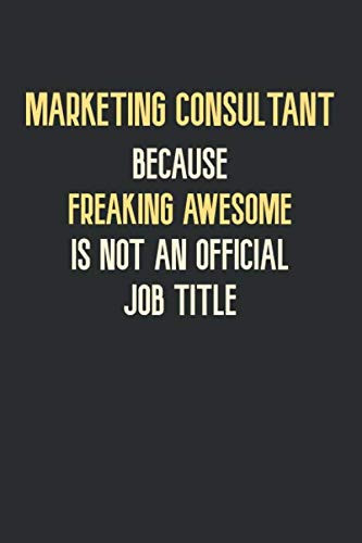 Marketing Consultant Because Freaking Awesome is not an Official Job Title.: notebook journal lined paper,(6x9) inches ,120 pages , Soft Cover, Matte Finish