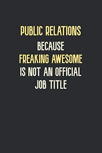 Public Relations Because Freaking Awesome is not an Official Job Title.: notebook journal lined paper,(6x9) inches ,120 pages , Soft Cover, Matte Finish