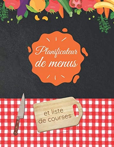 Planificateur de menus et liste de courses: Votre compagnon batch cooking pour planifier les repas hebdomadaires (French Edition)