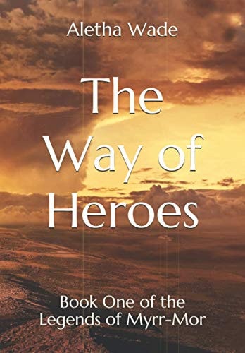 The Way of Heroes Book One of the Legends of Myrr-Mor