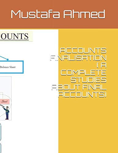 ACCOUNTS FINALISATION ( A COMPLETE STUDIES ABOUT FINAL ACCOUNTS)