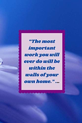 “The most important work you will ever do will be within the walls of your own .” ...: Make your home feels like school , schedule daily activities ... assignments and homework for home-school and