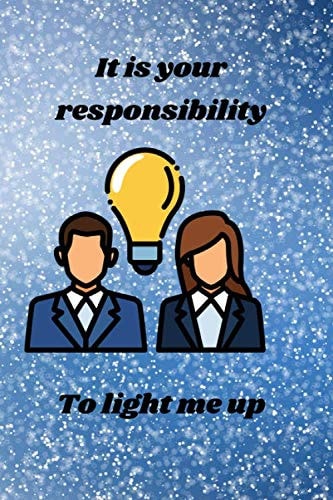 It is your responsibility to light me up: Journal planner to write Daily and hourly activities , great for moms, dads and caregivers to schedule kids ... homework and help them learn to be organized
