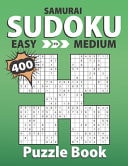 Samurai Sudoku Easy to Medium Puzzle Book A Unique Collection of 400 Sudoku Puzzles Overlapping Into 80 Samurai Style Puzzles with Two Levels of Difficulty Easy to Medium Plus Answers