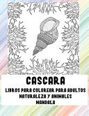 Libros para colorear para adultos - Mandala - Naturaleza y animales - Cáscara