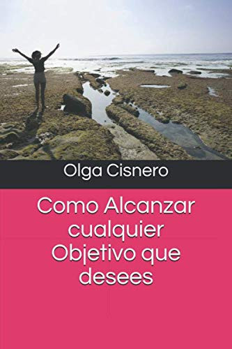 Como Alcanzar cualquier Objetivo que desees (Spanish Edition)