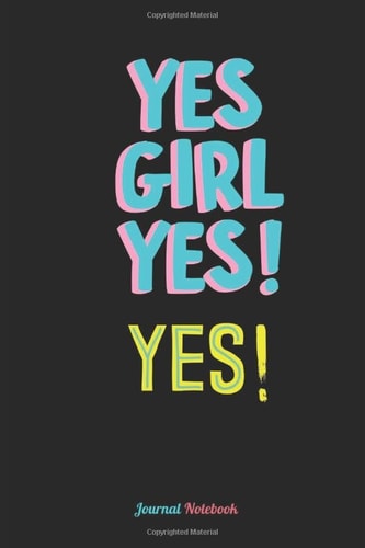YES GIRL YES! YES! Journal Notebook