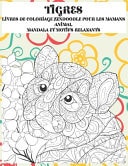 Livres de Coloriage Zendoodle Pour les Mamans - Mandala et Motifs Relaxants - Animal - Tigres