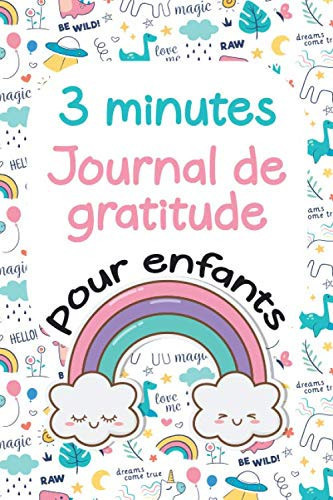 3 Minutes Journal de gratitude pour enfants: Journal de Gratitude Enfants, Apprendre la gratitude à vos enfants les rendra plus heureux, Cadeau Enfant, 100 Pages à Remplir. (French Edition)