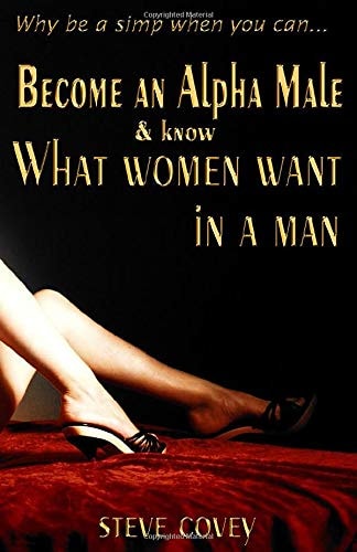 become an alpha male and know what women want in a man: Best dating playbook for men on how to approach and attract women, boost your confidence, flirt her up, make her chase you