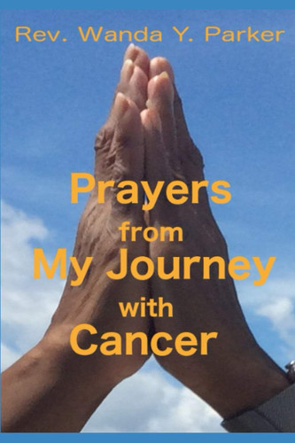 Prayers from My Journey with Cancer Excerpts from My Online Ministry