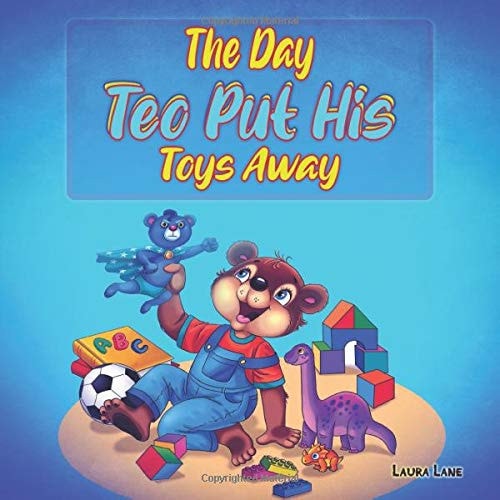 The Day Teo Put His Toys Away Teach Your Children to Keep Their Room Clean (Bedtime Picture Story for Preschool) Kids Books: Ages 3-5