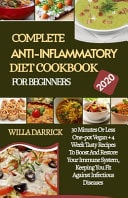 Complete Anti-Inflammatory Diet Cookbook for Beginners 30 Minutes Or Less One-Pot Vegan +4 Week Tasty Recipes To Boost And Restore Your Immune System, Keeping You Fit Against Infectious Diseases