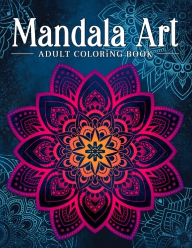 Mandala Art Adult Coloring Book: Stress Relieving Mandala Art Designs, Relaxation Coloring Pages