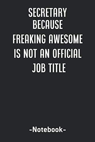 Secretary Because Freaking Awesome is not an Official Job Title.: notebook journal lined paper,(6x9) inches ,120 pages , Soft Cover, Matte Finish
