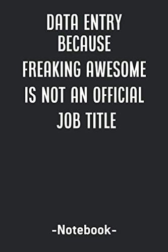 Data Entry Because Freaking Awesome is not an Official Job Title.: notebook journal lined paper,(6x9) inches ,120 pages , Soft Cover, Matte Finish
