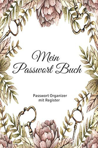 Passwort Buch. Passwort Organizer mit Register: Ein passwort notizbuch. Login-Daten und Passwörter sicher verwalten. Passwortbuch mit Register A-Z zum ... der benötigten Passwörter. (German Edition)