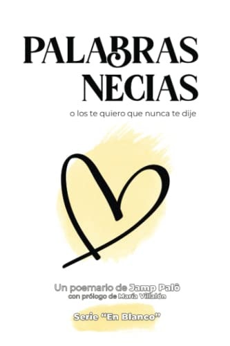 Palabras necias: o los te quiero que nunca te dije (Spanish Edition)
