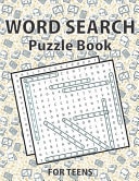 Word Search Puzzle Book for Teens Large Print Word Find Puzzles for Teens, Fun & Educational Word Search Puzzles For Teenagers with Fun Themes!