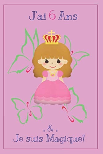 J'ai 6 ans et je suis magique: carnet de notes, journal d'anniversaire cadeau pour filles de six ans, 6x9 pouces, 110 pages.: Cadeau pour les filles de 6 ans (French Edition)