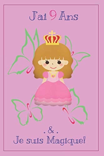 J'ai 9 ans et je suis magique: carnet de notes, journal d'anniversaire cadeau pour filles de neuf ans, 6x9 pouces, 110 pages.: Cadeau pour les filles de 9 ans (French Edition)