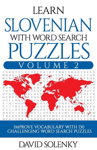 Learn Slovenian with Word Search Puzzles Volume 2 Learn Slovenian Language Vocabulary with 130 Challenging Bilingual Word Find Puzzles for All Ages