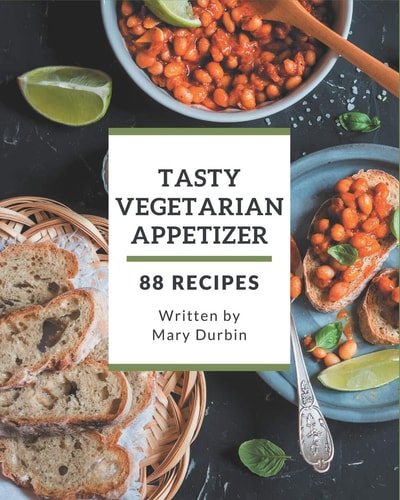 88 Tasty Vegetarian Appetizer Recipes A Vegetarian Appetizer Cookbook from the Heart!