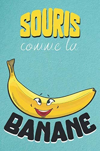 Souris comme la banane: carnet de notes avec des lignes couverture banane, cadeau ado garçon 13 ans (French Edition)