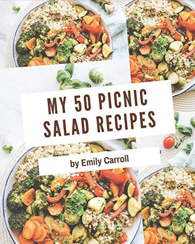 My 50 Picnic Salad Recipes A Timeless Picnic Salad Cookbook