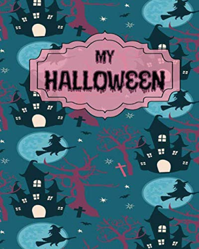 My Halloween: Notebook Journal For Kids Ages 4-8,Original Book Design With Spooky Themed Pages That Encourage Your Child To Write, Draw and Remember This Trick or Treat Season!
