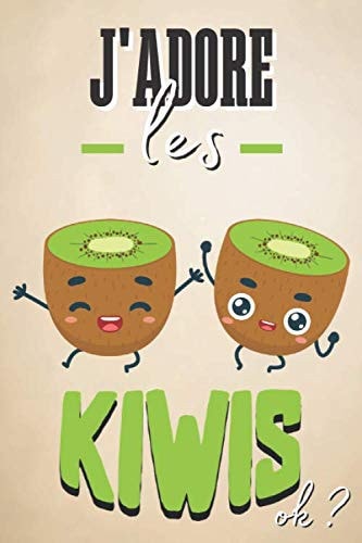 J'adore les Kiwis Ok ? Carnet de Notes Avec Lignes, Couverture Kiwis, Cadeau Pour Enfant, Ado, Adulte