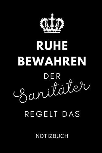 RUHE BEWAHREN DER SANITÄTER REGELT DAS NOTIZBUCH: A5 120 Seiten Wochenplaner | Rettungssanitäter Geschenk | Rettungsdienst | Zubehör | Geschenkidee ... Dankeschön | Medizinstudent (German Edition)