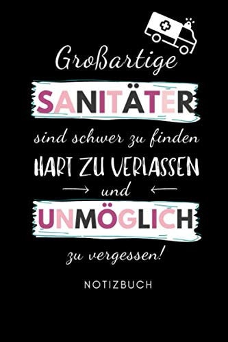 GROSSARTIGE SANITÄTER SIND SCHWER ZU FINDEN HART ZU VERLASSEN UND UNMÖGLICH: A5 Notizbuch 120 Seiten liniert | Rettungssanitäter Geschenk | ... Dankeschön | Medizinstudent (German Edition)