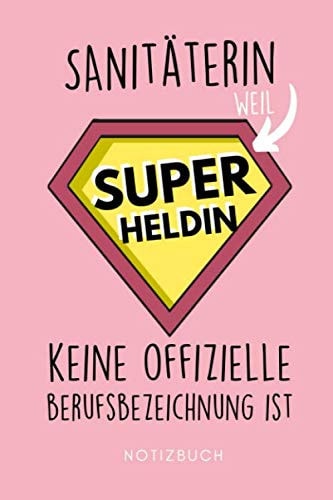 SANITÄTERIN WEIL SUPER HELD KEINE OFFIZIELLE BERUFSBEZEICHNUNG IST: A5 Notizbuch 120 Seiten liniert | Rettungssanitäter Geschenk | Rettungsdienst | ... Dankeschön | Medizinstudent (German Edition)