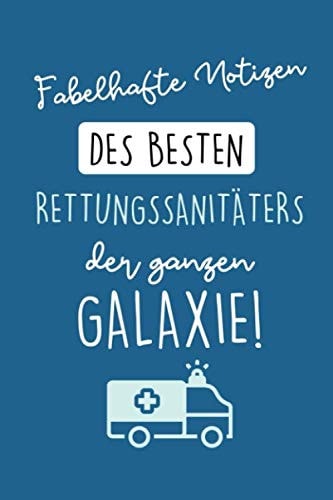 FABELHAFTE NOTIZEN DES BESTEN RETTUNGSSANITÄTERS DER GANZEN GALAXIE!: A5 120 Seiten Tagesplaner | Rettungssanitäter Geschenk | Rettungsdienst | ... Dankeschön | Medizinstudent (German Edition)