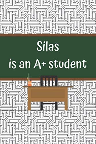 Silas Is an A+ Student Blank Lined Customized Journal for Top Student Silas