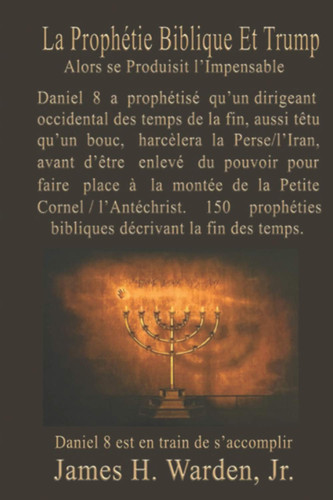 Prophétie Biblique Et Trump: Quand l'impensable se produit (French Edition)