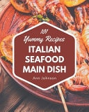101 Yummy Italian Seafood Main Dish Recipes Unlocking Appetizing Recipes in The Best Yummy Italian Seafood Main Dish Cookbook!