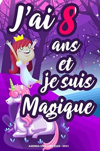 J'ai 8 ans et je suis magique: Agenda scolaire 2020-2021 | amoureuses de Licornes Idée de cadeau pour son 8ème anniversaire (French Edition)