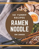101 Yummy Ramen Noodle Recipes The Highest Rated Yummy Ramen Noodle Cookbook You Should Read