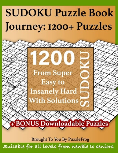 Sudoku Puzzle Book Journey 1200+ Sudoku Puzzles From Super Easy to Insanely Hard With Solutions: Extra 250+ Puzzles To Keep Beginners, Adults, and Seniors Busy With Our Sudoku Puzzle Books