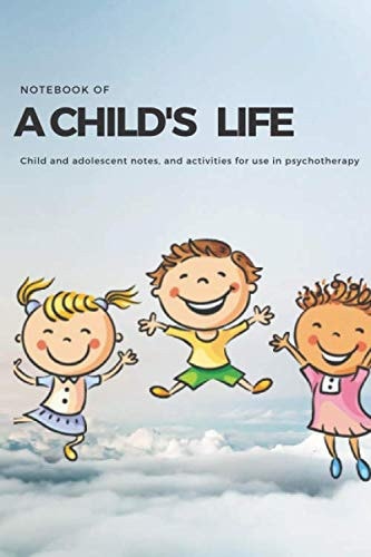 A CHILD'S LIFE: Homework, Handouts, and Activities for Use in Psychotherapy